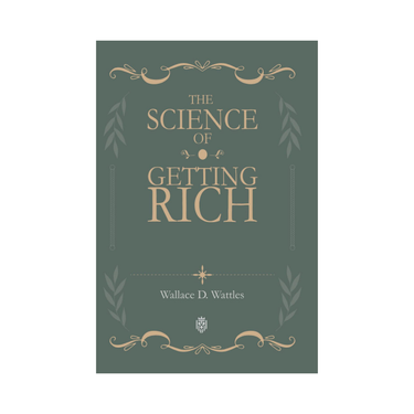 The Science of Getting Rich by Wallace D Wattles